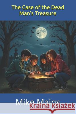 The Case of the Dead Man's Treasure (The North Hollywood Detective Club - Book 2) Mains, Mike 9781535014595 Createspace Independent Publishing Platform