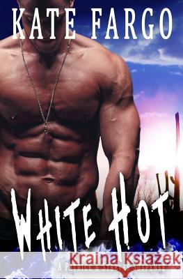 White Hot: A Patrick & Steeves Suspense Kate Fargo 9781535014694 Createspace Independent Publishing Platform