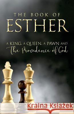 Esther: A King A Queen A Pawn and the Providence of God Kennedy, Kurt 9781535014915