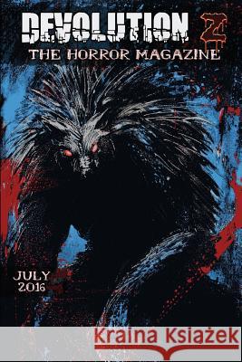 Devolution Z July 2016: The Horror Magazine Devolution Z.                            Glen Damien Campbell Kris Kabiru 9781535015448