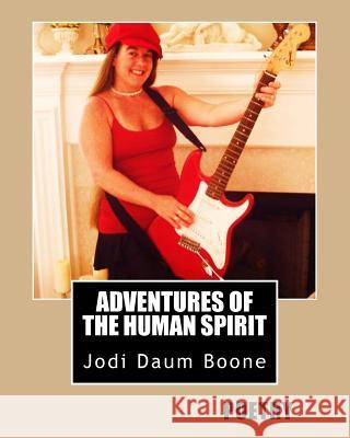 Adventures of the Human Spirit: Poetry Jodi Daum Boone 9781535015882 Createspace Independent Publishing Platform