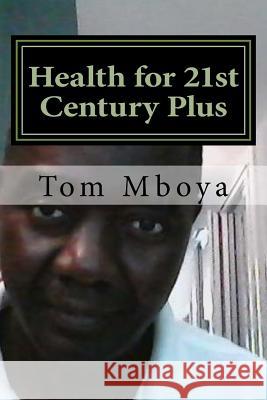 Health for 21st Century Plus: Health of Nation Dr Tom Okeyo Mboya 9781535016230 Createspace Independent Publishing Platform