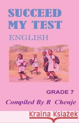 Succeed My Test: English Grade 7 MR R. Chenje 9781535016957 Createspace Independent Publishing Platform