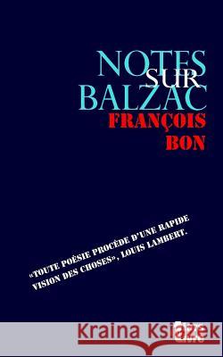 Notes Sur Balzac Francois Bon 9781535017138 Createspace Independent Publishing Platform