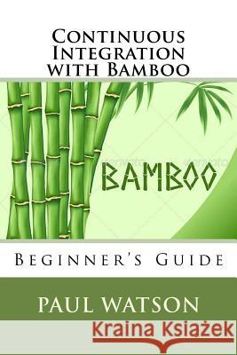 Continuous Integration with Bamboo MR Paul Watson 9781535018388