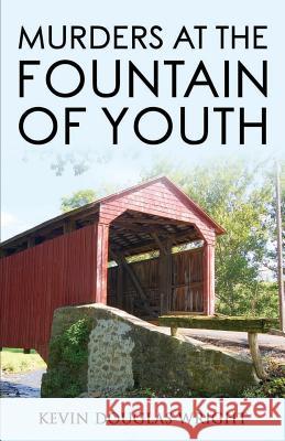 Murders at the Fountain of Youth Kevin Douglas Wright 9781535019149