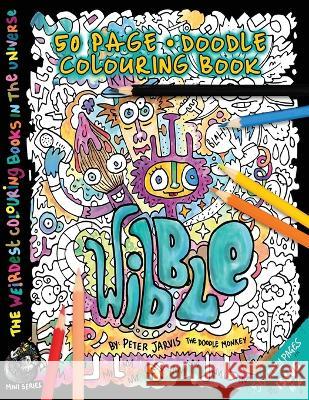 Wibble: The Weirdest colouring book in the universe #2 Jarvis, Peter 9781535019750 Createspace Independent Publishing Platform