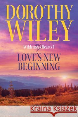 Love's New Beginning: An American Historical Romance Dorothy Wiley 9781535020770