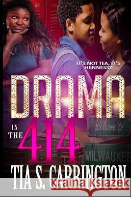 Drama in the 414: It's Not Tea, It's Hennessy Tia S. Carrington 9781535024075 Createspace Independent Publishing Platform