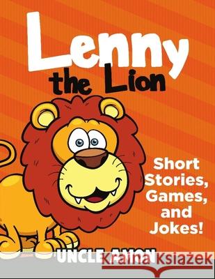 Lenny the Lion: Short Stories, Games, and Jokes! Uncle Amon 9781535024402