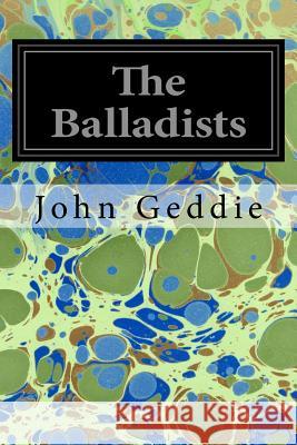 The Balladists John Geddie 9781535025379 Createspace Independent Publishing Platform