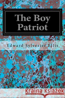 The Boy Patriot Edward Sylvester Ellis 9781535026055