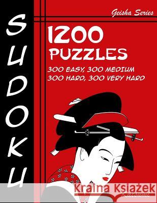 Sudoku 1200 Puzzles - 300 Easy, 300 Medium, 300 Hard, 300 Very Hard: Geisha Series Book Katsumi 9781535026086