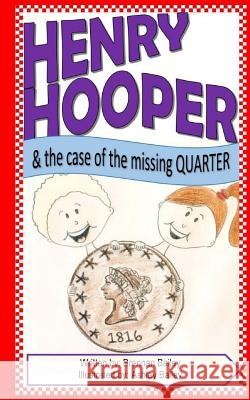Henry Hooper: The Case of the Missing Quarter Brennan Bailey Ashley Bailey 9781535028233