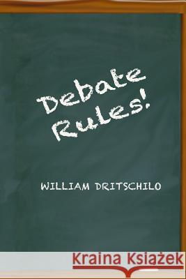 Debate Rules! William Dritschilo 9781535028769 Createspace Independent Publishing Platform