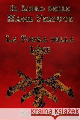 Il Libro delle Magie Perdute, La Forza della Luce Bini, Raul 9781535028844 Createspace Independent Publishing Platform