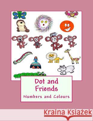 Dot and Friends: Numbers and Colours Philip R. Harrison Ollie Nicholls Beth Arthur 9781535029100