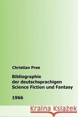 Bibliographie der deutschsprachigen Science Fiction und Fantasy 1966 Pree, Christian 9781535030434