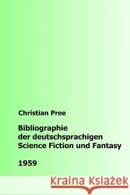 Bibliographie der deutschsprachigen Science Fiction und Fantasy 1959 Pree, Christian 9781535031585