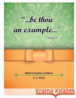 Be an Example I. M E. White 9781535033657 Createspace Independent Publishing Platform