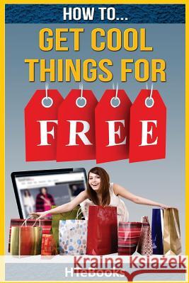 How To Get Cool Things For Free Htebooks 9781535033701 Createspace Independent Publishing Platform