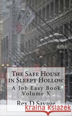 The Safe House in Sleepy Hollow: A Job Easy Book Volume X Rex D. Savage 9781535033909 Createspace Independent Publishing Platform