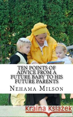 Ten points of advice from a future baby to his future parents Nehama Milson 9781535034630
