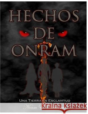 Hechos de Onram: Una tierra en esclavitud Gamez, Angel 9781535037686 Createspace Independent Publishing Platform