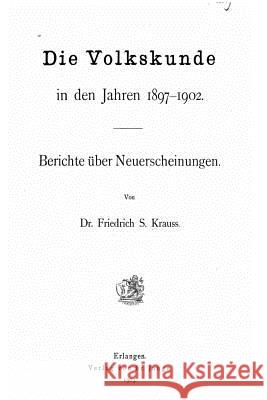 Die Volkskunde in den Jahren 1897-1902 - Berichte Über Neuerscheinungen Krauss, Friedrich S. 9781535038119