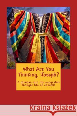 What Are You Thinking, Joseph? Larry E. Hunter Cecil a. Thompson 9781535038270 Createspace Independent Publishing Platform
