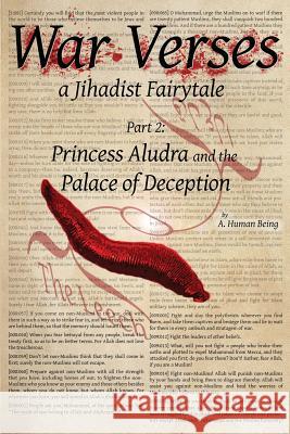 War Verses: a Jihadist Fairytale: Part 2: Princess Aludra and the Palace of Deception Being, A. Human 9781535040129 Createspace Independent Publishing Platform