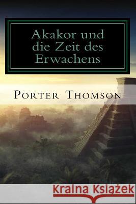 Akakor: und die Zeit des Erwachens Thomson, Porter 9781535040792 Createspace Independent Publishing Platform