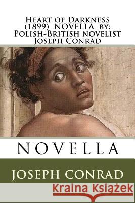 Heart of Darkness (1899) NOVELLA by: Polish-British novelist Joseph Conrad Conrad, Joseph 9781535041447