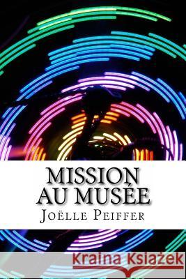 Mission Au Musée Peiffer, Joelle 9781535041577