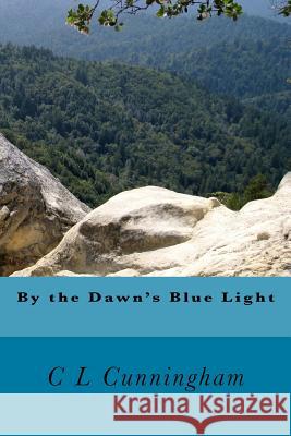 By the Dawn's Blue Light C. L. Cunningham 9781535041713 Createspace Independent Publishing Platform