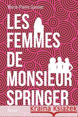 Les femmes de Monsieur Springer Garnier, Marie-Pierre 9781535042154 Createspace Independent Publishing Platform