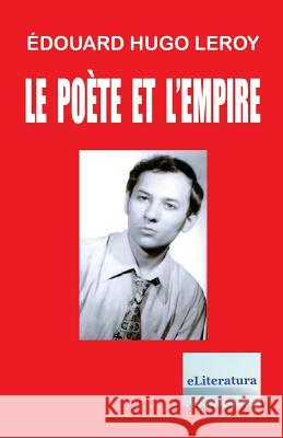 Le Poete et l'Empire: Poemes Poenaru, Vasile 9781535043304