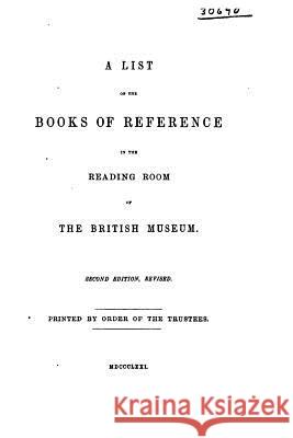 A List of the Books of Reference in the Reading Room of the British Museum British Museum 9781535044509 Createspace Independent Publishing Platform