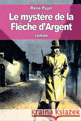 Le mystère de la Flèche d'Argent Pujol, Rene 9781535044691 Createspace Independent Publishing Platform