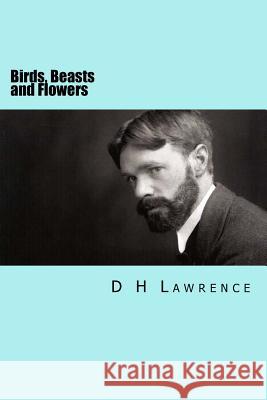 Birds, Beasts and Flowers D. H. Lawrence Will Jonson 9781535044882 Createspace Independent Publishing Platform