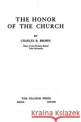 The Honor of the Church Charles Reynolds Brown 9781535045629