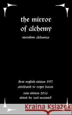 The Mirror of Alchemy: Speculum Alchimae Roger Bacon Tarl Warwick 9781535045933 Createspace Independent Publishing Platform
