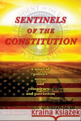 Sentinels of The Constitution: a novel of politics terror and conspiracy... and patriotism Johnson, Jack Boomer 9781535047043