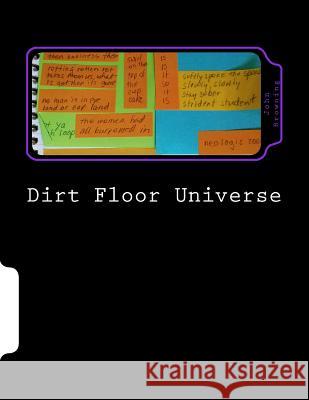 Dirt Floor Universe: Poems Composed on Post-it Notes 2015 - 2016 John F. Browning 9781535048002 Createspace Independent Publishing Platform