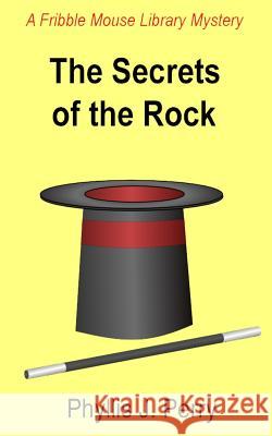 The Secrets of the Rock: A Fribble Mouse Library Mystery Phyllis J Perry 9781535048040