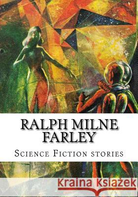 Ralph Milne Farley, Science Fiction stories Milne Farley, Ralph 9781535048125