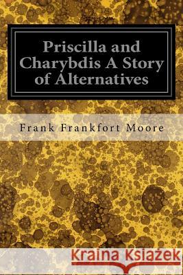 Priscilla and Charybdis A Story of Alternatives Moore, Frank Frankfort 9781535048927