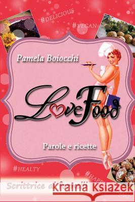 Love Food: Scrittrice ai Fornelli Boiocchi, Pamela 9781535049276