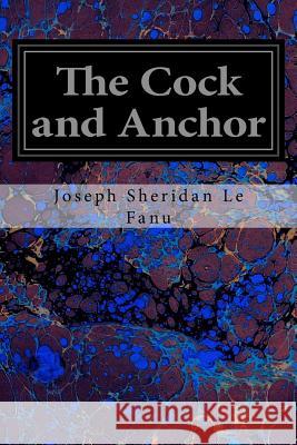 The Cock and Anchor Joseph Sheridan L Brinsley Le Fanu 9781535049450 Createspace Independent Publishing Platform