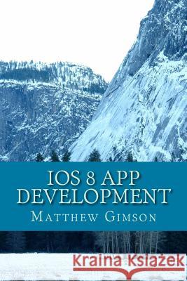 IOS 8 App development: Develop your own app fast and easy Gimson, Matthew 9781535049535 Createspace Independent Publishing Platform